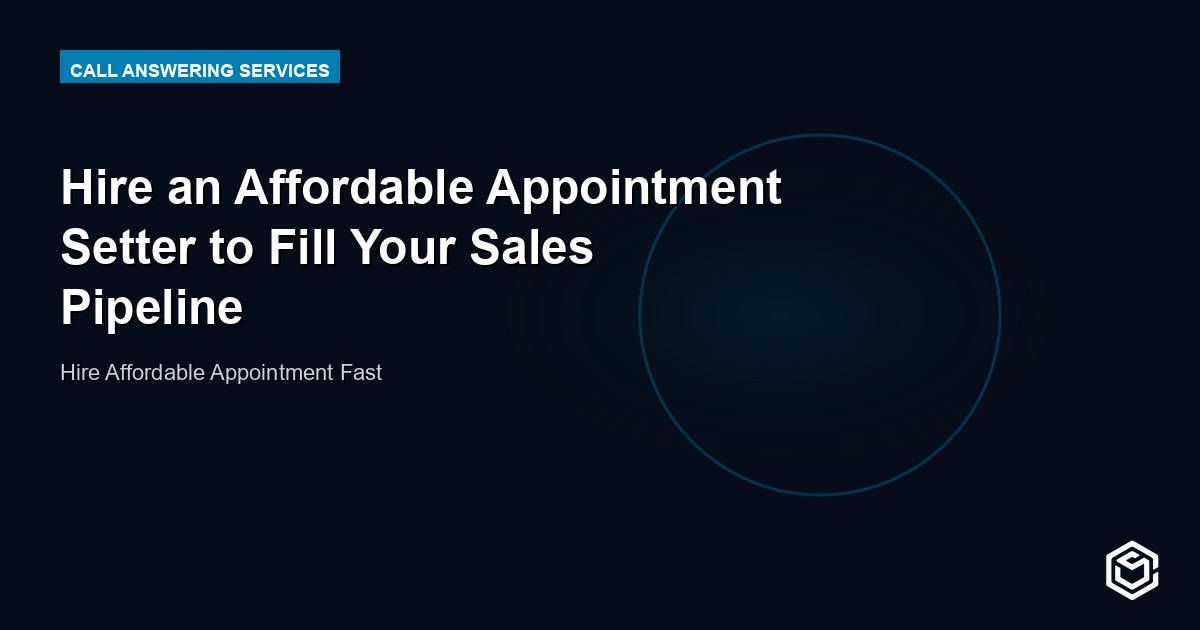 Hire an Affordable Appointment Setter to Fill Your Sales Pipeline