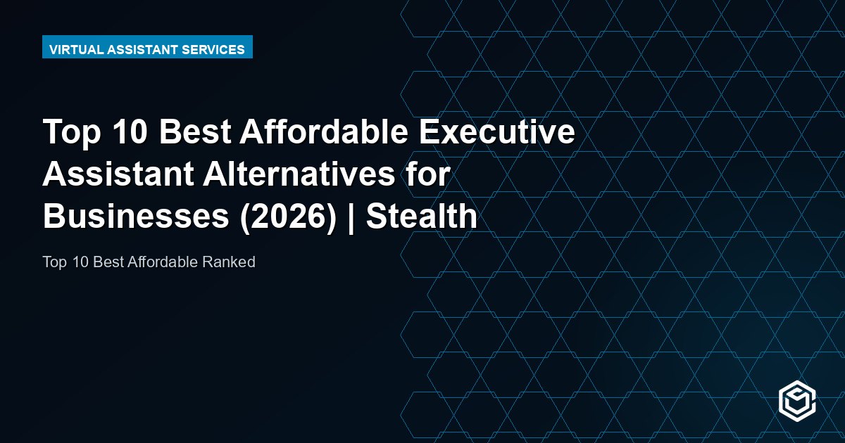 Top 10 Best Affordable Executive Assistant Alternatives for Businesses (2026) | Stealth Agents