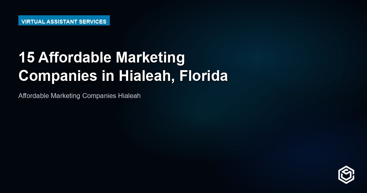 15 Affordable Marketing Companies in Hialeah, Florida