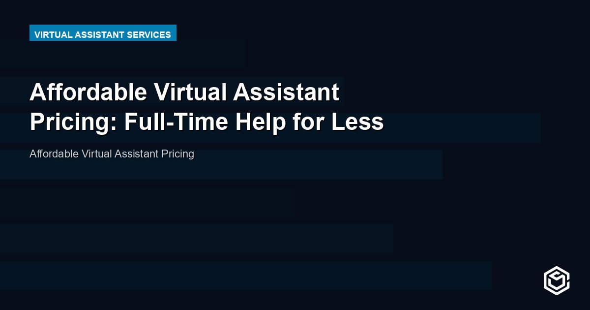 Affordable Virtual Assistant Pricing: Full-Time Help for Less