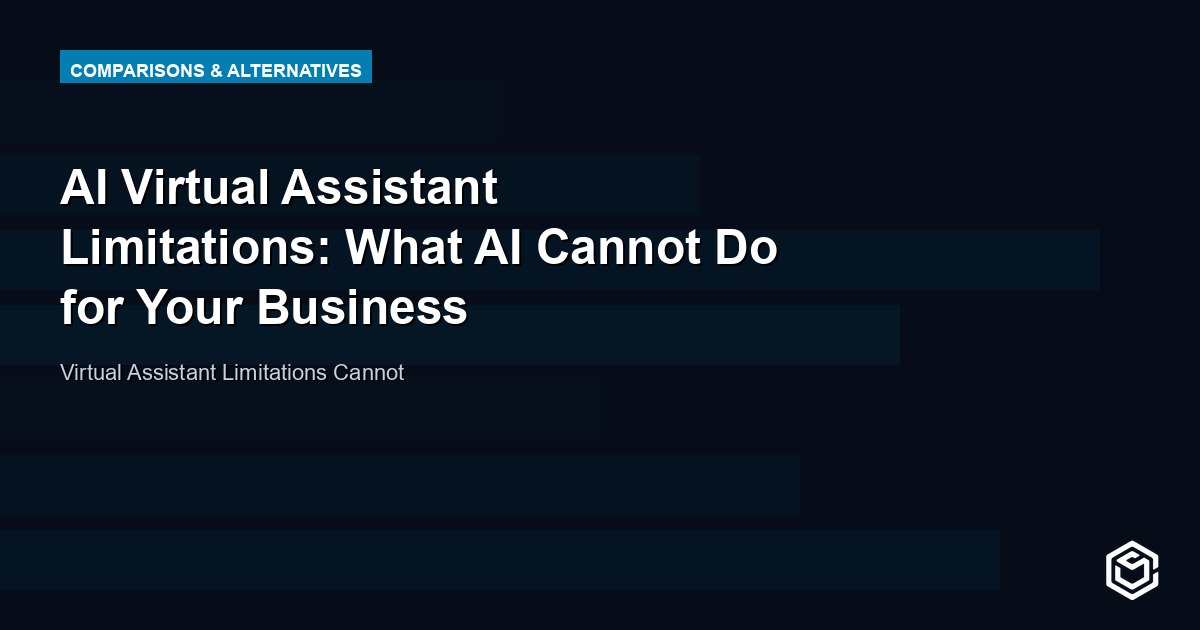 AI Virtual Assistant Limitations: What AI Cannot Do for Your Business