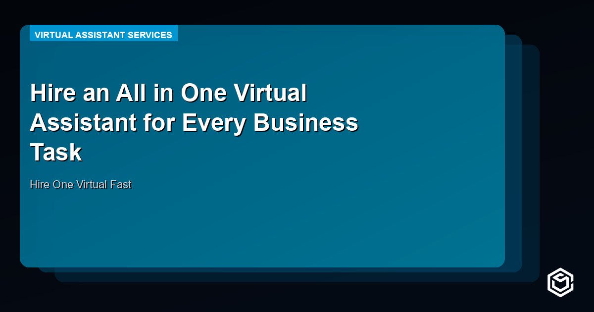 Hire an All in One Virtual Assistant for Every Business Task