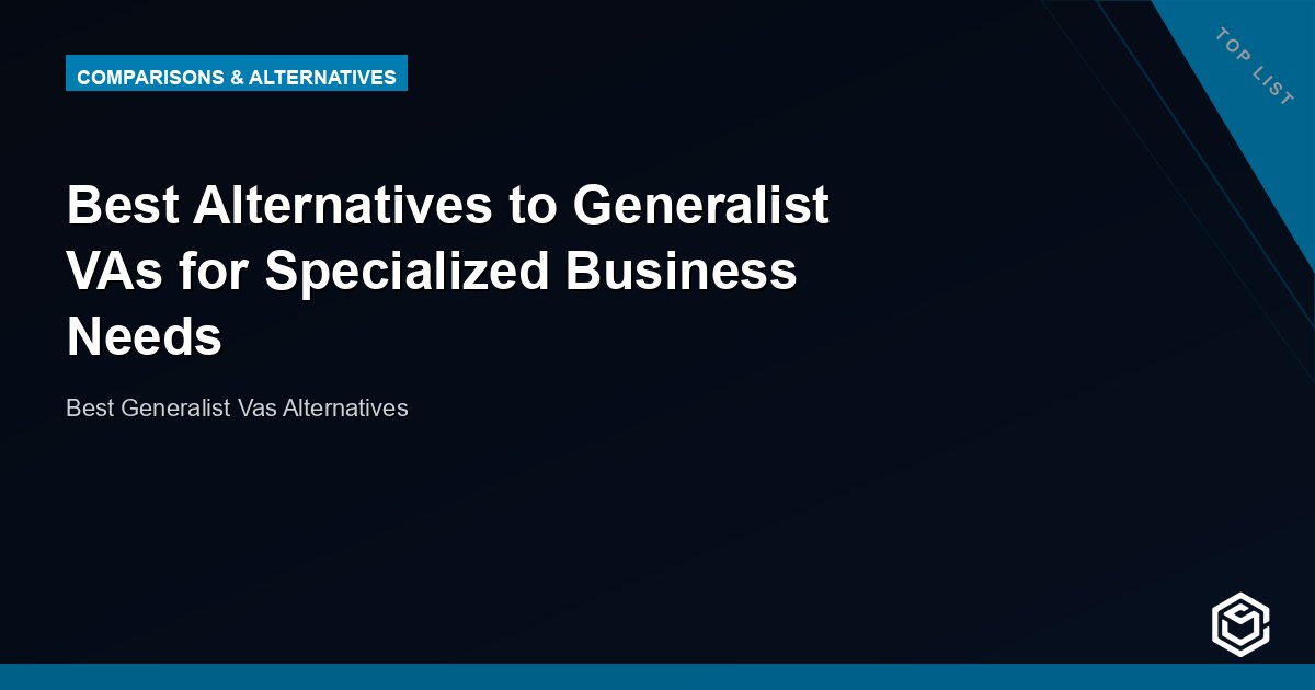 Best Alternatives to Generalist VAs for Specialized Business Needs
