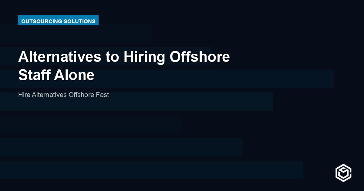 Alternatives to Hiring Offshore Staff Alone