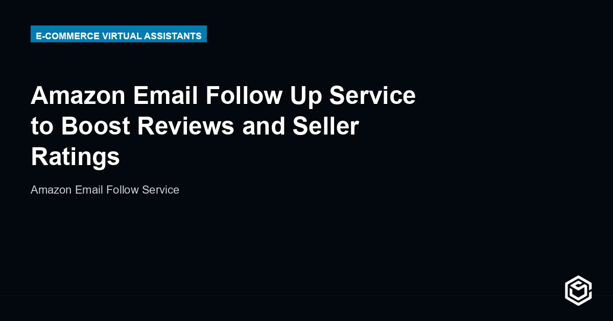 Amazon Email Follow Up Service to Boost Reviews and Seller Ratings