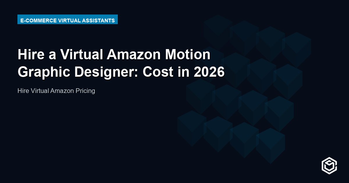 Hire a Virtual Amazon Motion Graphic Designer: Cost in 2026