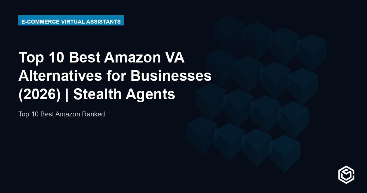 Top 10 Best Amazon VA Alternatives for Businesses (2026) | Stealth Agents