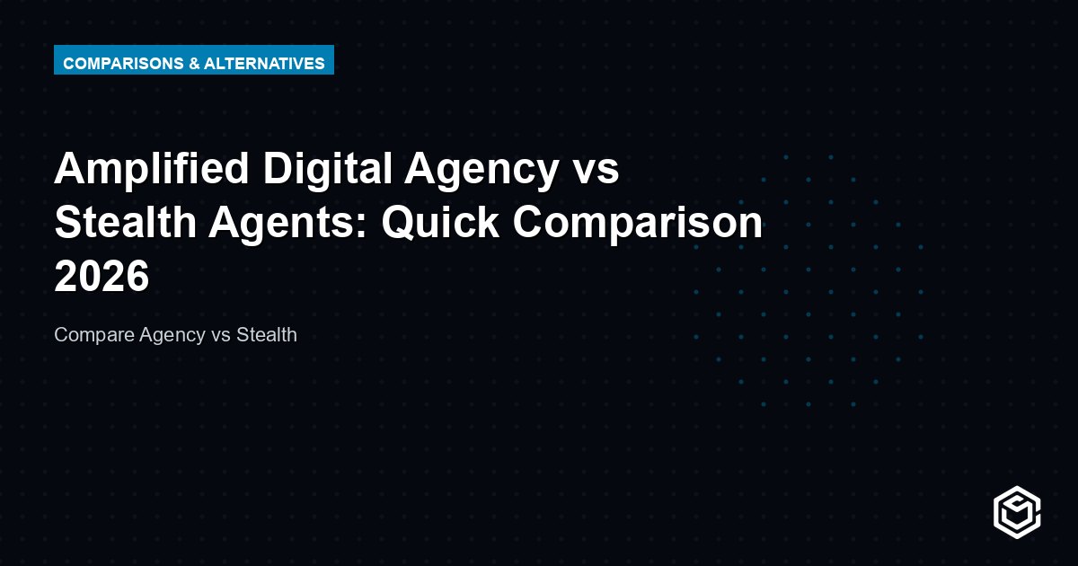 Amplified Digital Agency vs Stealth Agents: Quick Comparison 2026