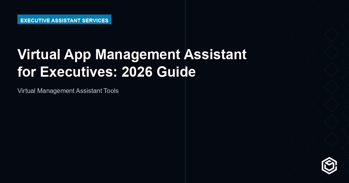 Virtual App Management Assistant for Executives: 2026 Guide