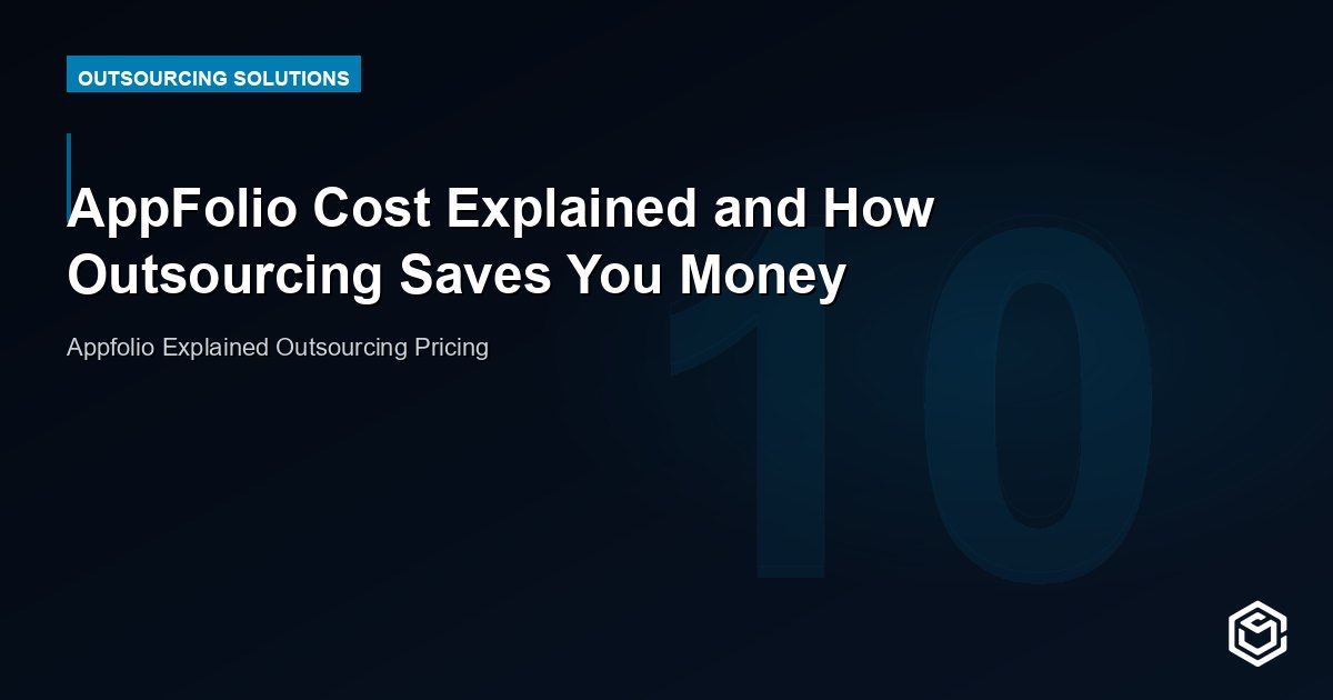 AppFolio Cost Explained and How Outsourcing Saves You Money