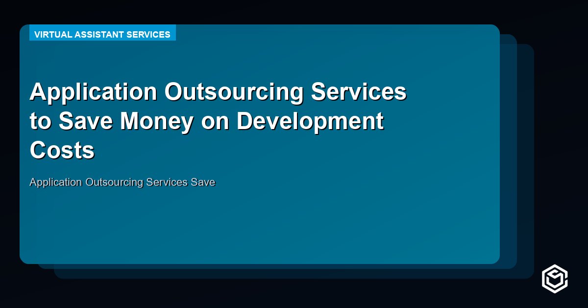 Application Outsourcing Services to Save Money on Development Costs