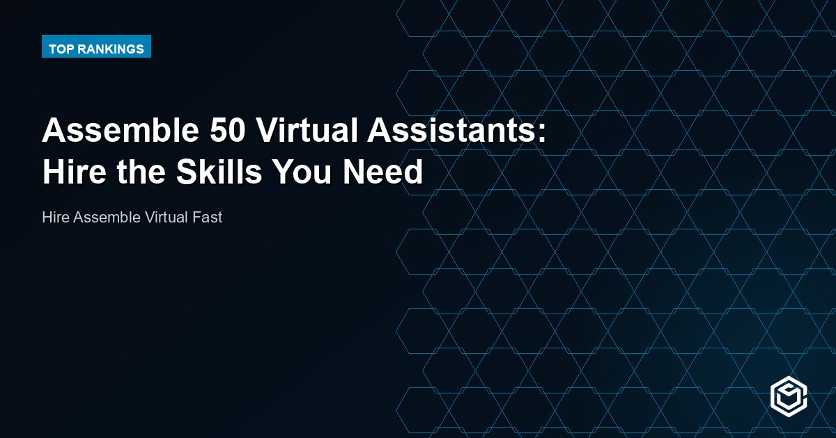 Assemble 50 Virtual Assistants: Hire the Skills You Need