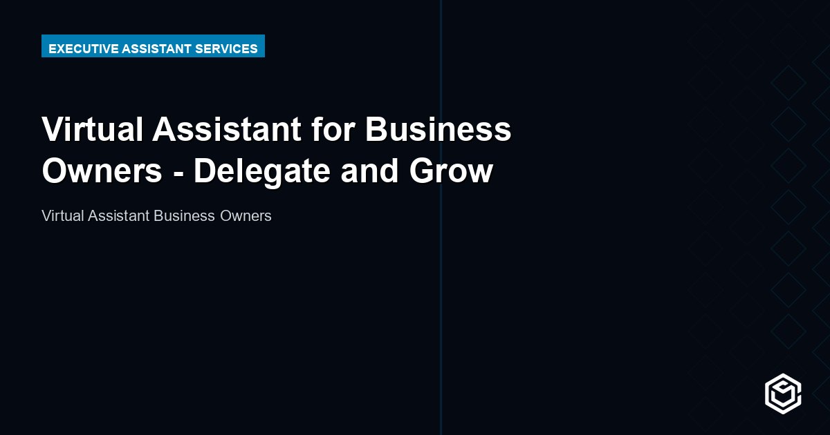 Virtual Assistant for Business Owners - Delegate and Grow