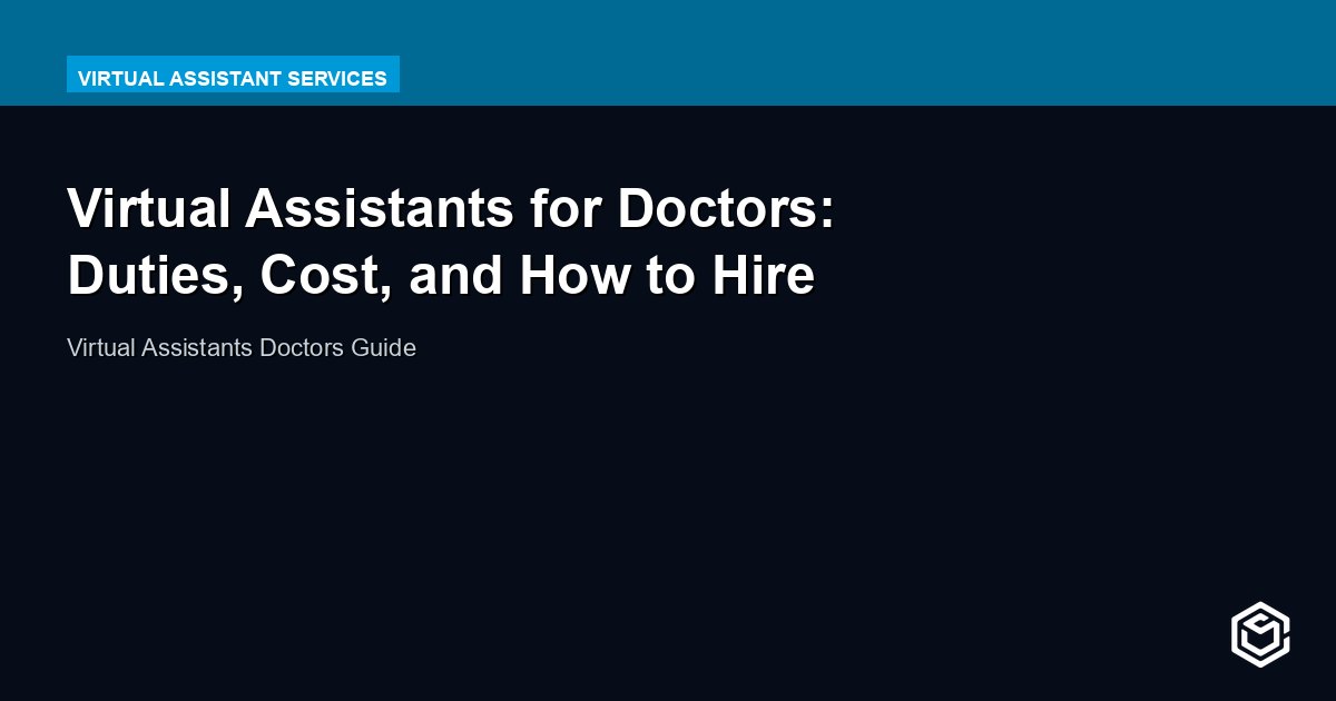 Virtual Assistants for Doctors: Duties, Cost, and How to Hire