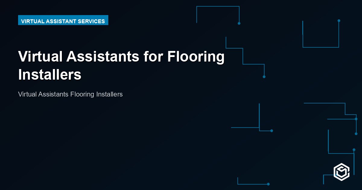 Virtual Assistants for Flooring Installers