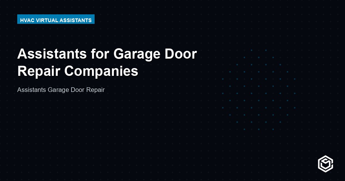 Assistants for Garage Door Repair Companies