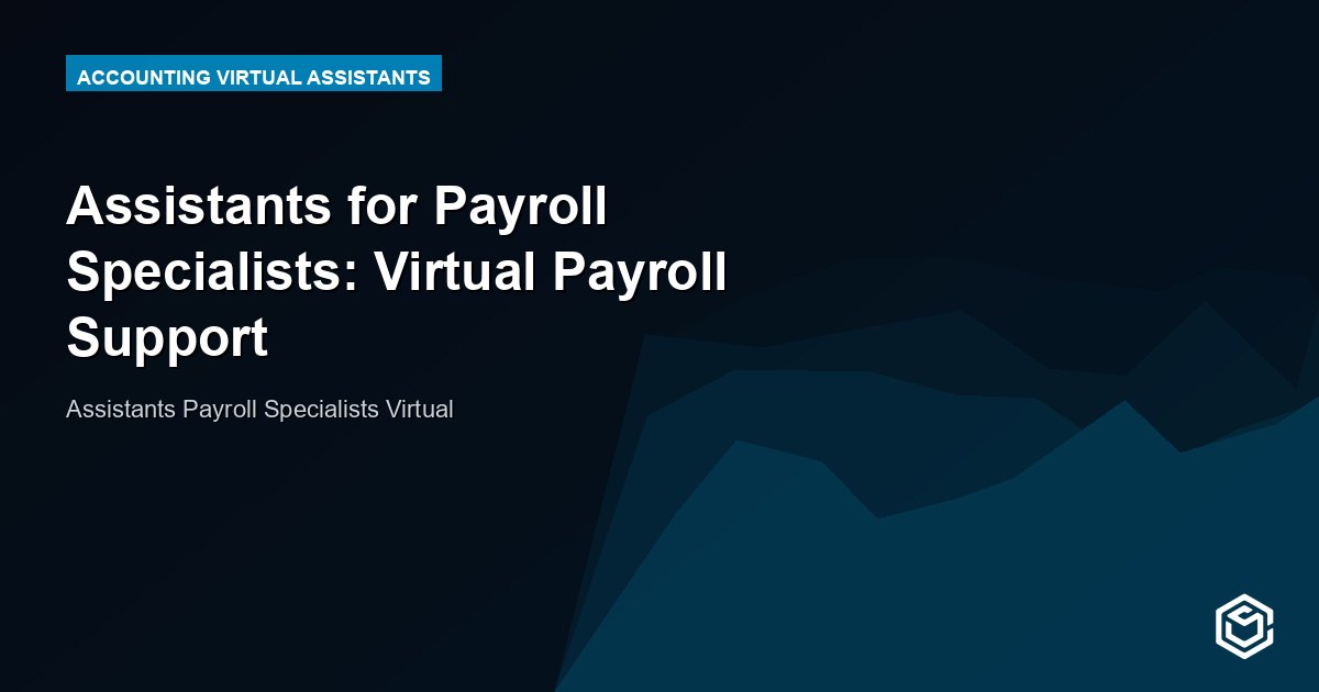 Assistants for Payroll Specialists: Virtual Payroll Support