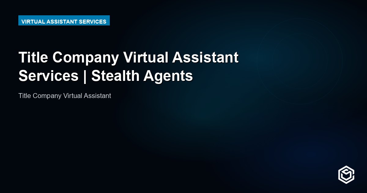 Title Company Virtual Assistant Services | Stealth Agents