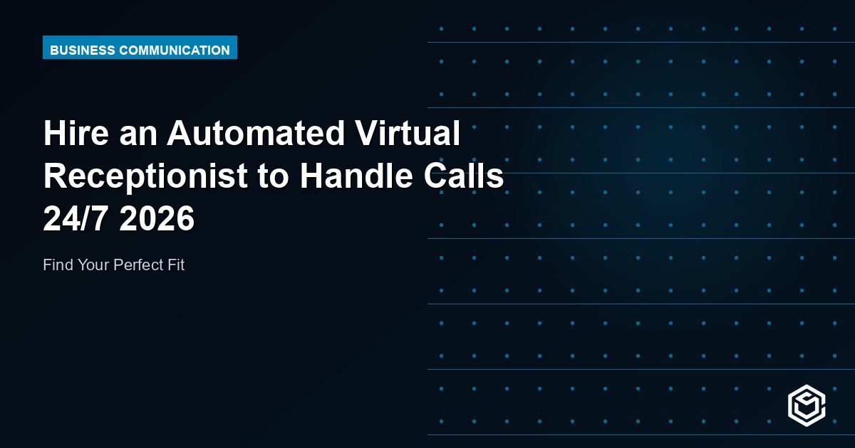 Hire an Automated Virtual Receptionist to Handle Calls 24/7 2026