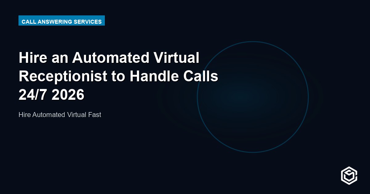 Hire an Automated Virtual Receptionist to Handle Calls 24/7 2026