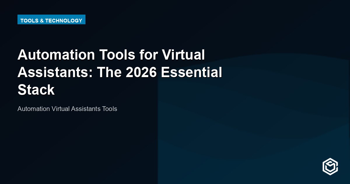 Automation Tools for Virtual Assistants: The 2026 Essential Stack