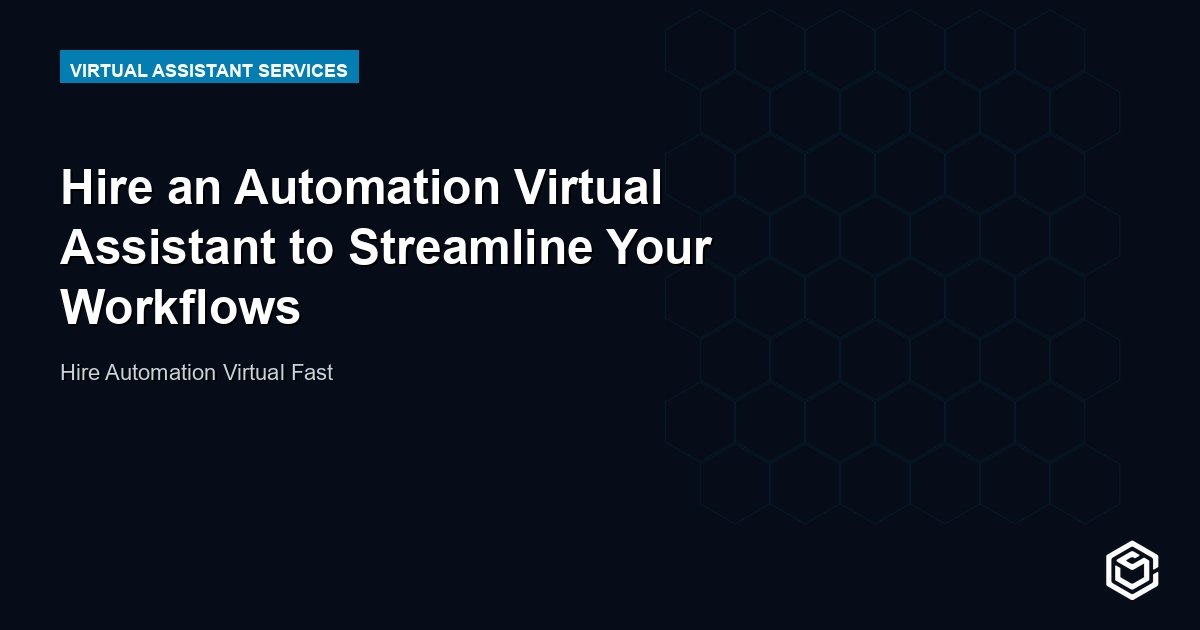 Hire an Automation Virtual Assistant to Streamline Your Workflows