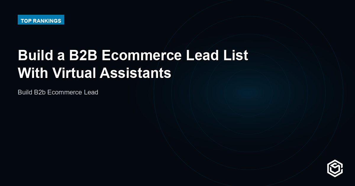 Build a B2B Ecommerce Lead List With Virtual Assistants