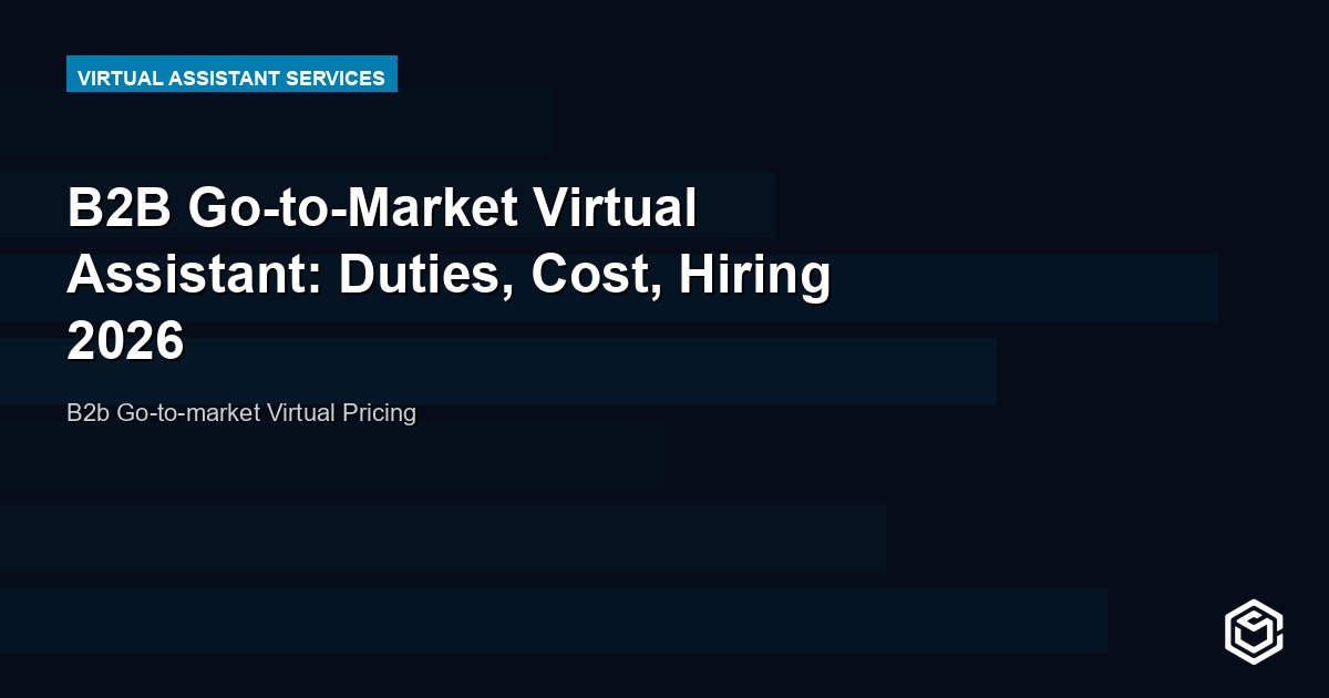 B2B Go-to-Market Virtual Assistant: Duties, Cost, Hiring 2026