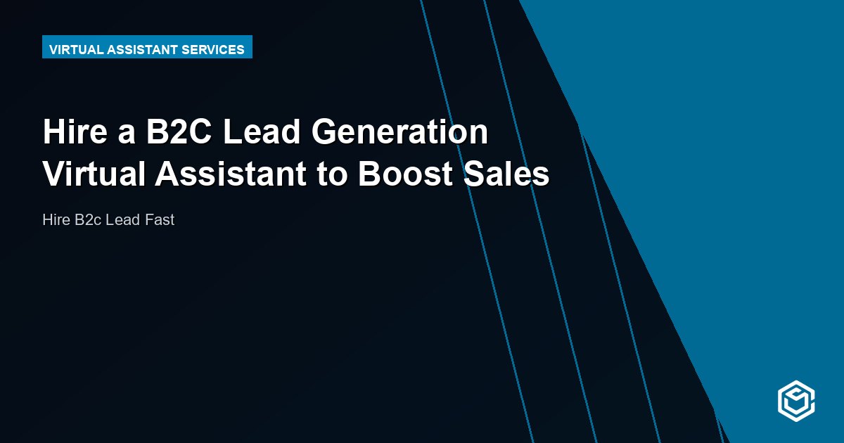 Hire a B2C Lead Generation Virtual Assistant to Boost Sales