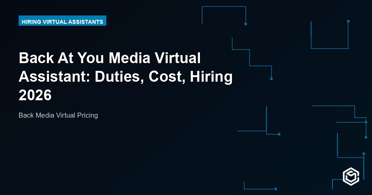 Back At You Media Virtual Assistant: Duties, Cost, Hiring 2026