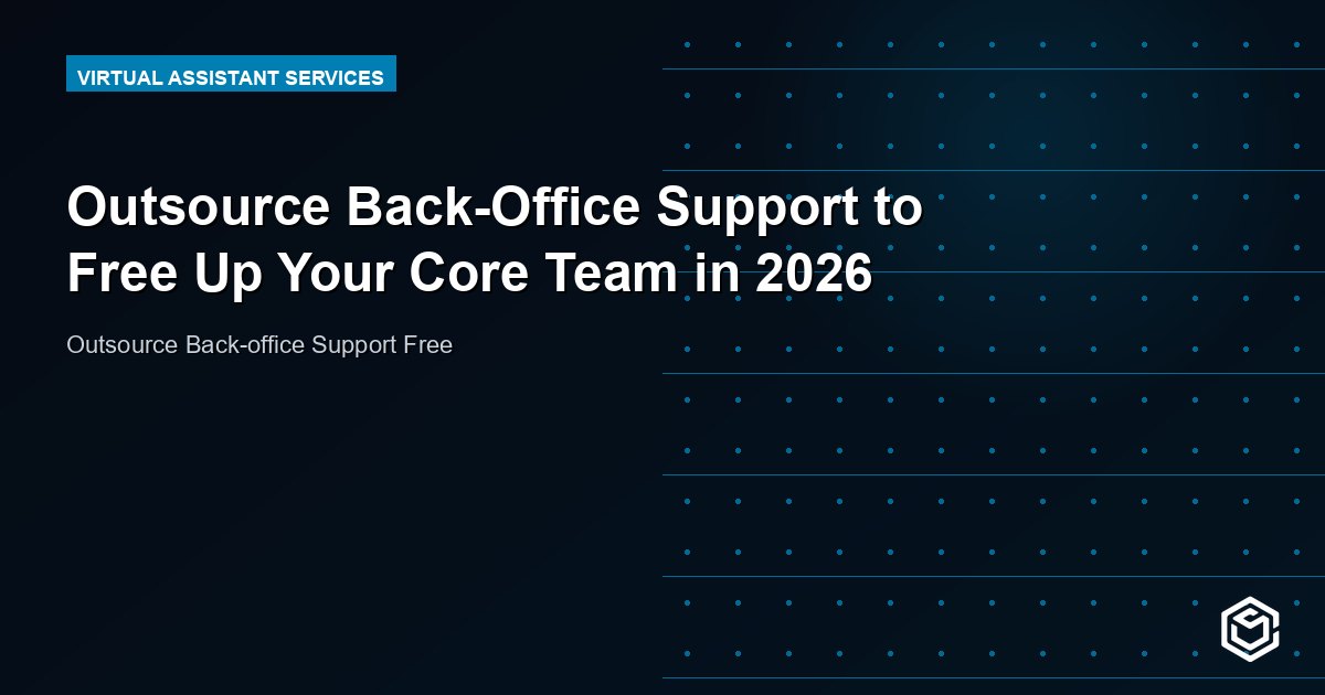 Outsource Back-Office Support to Free Up Your Core Team in 2026