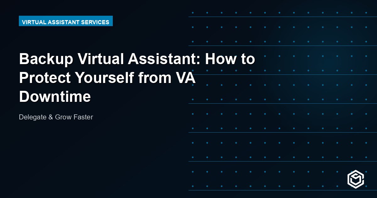 Backup Virtual Assistant: How to Protect Yourself from VA Downtime