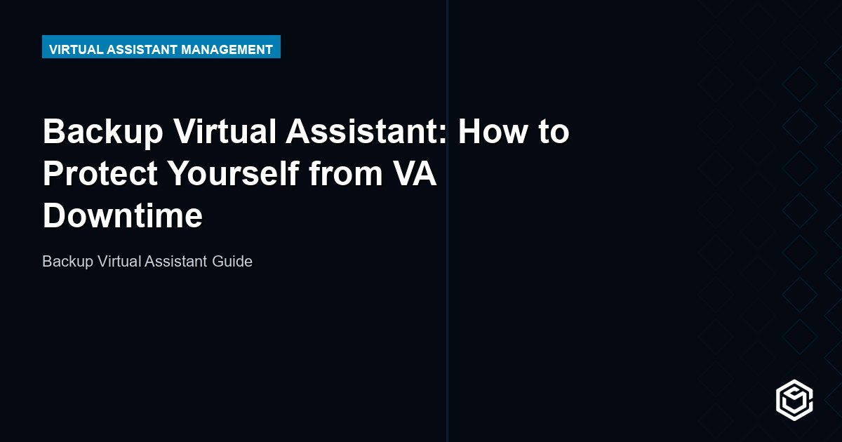 Backup Virtual Assistant: How to Protect Yourself from VA Downtime