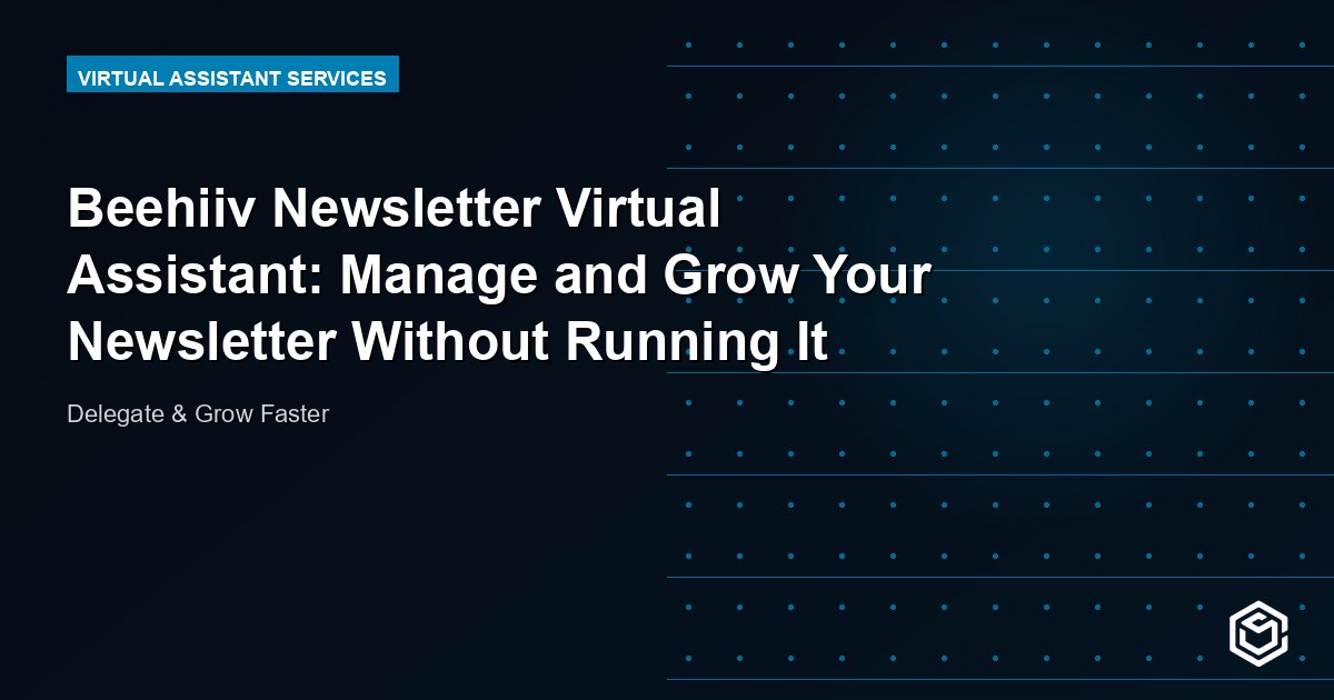 Beehiiv Newsletter Virtual Assistant: Manage and Grow Your Newsletter Without Running It Yourself
