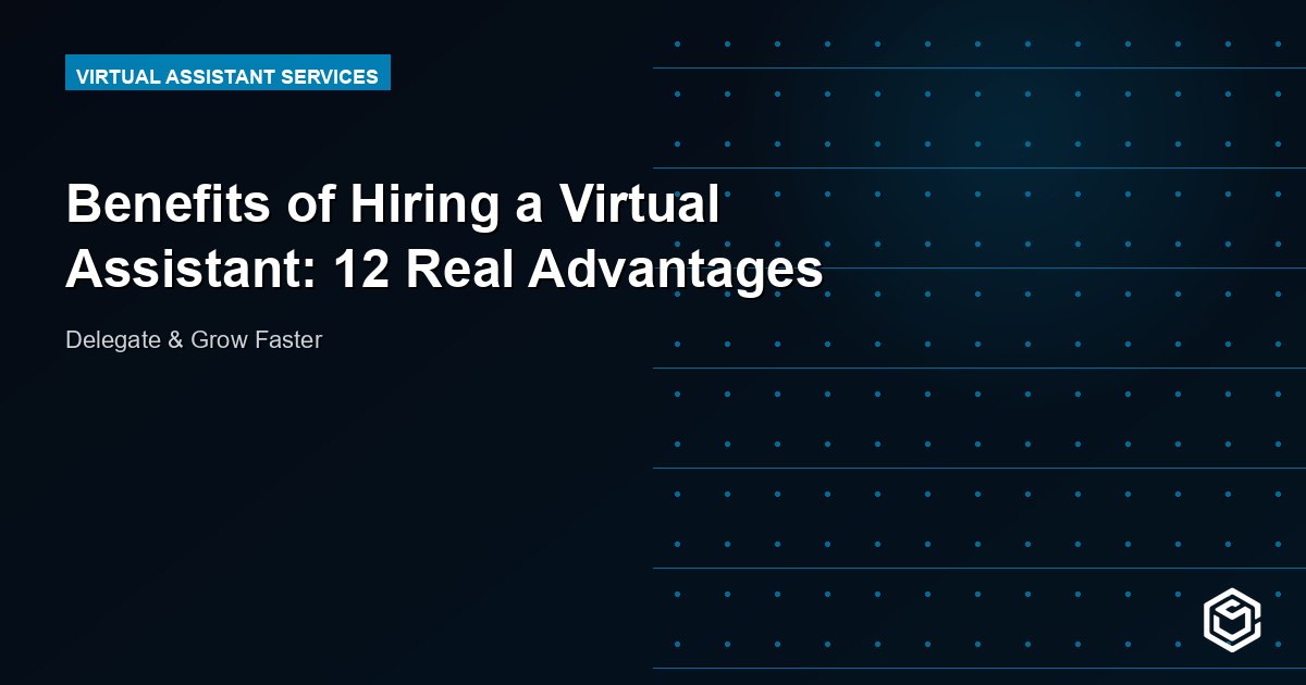 Benefits of Hiring a Virtual Assistant: 12 Real Advantages