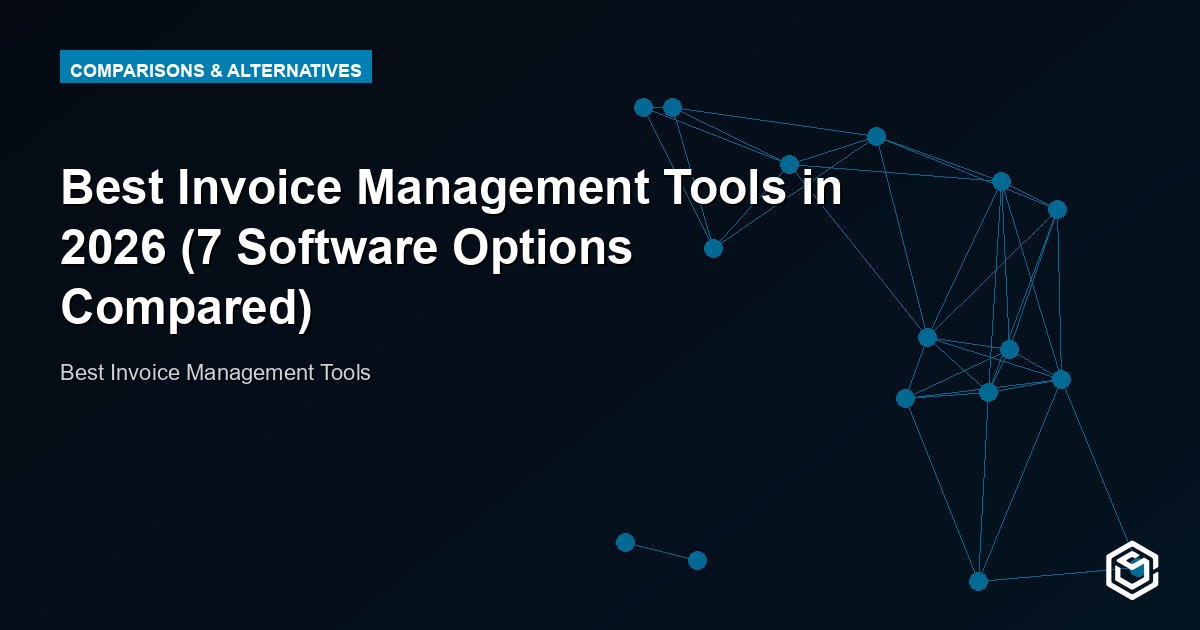 Best Invoice Management Tools in 2026 (7 Software Options Compared)