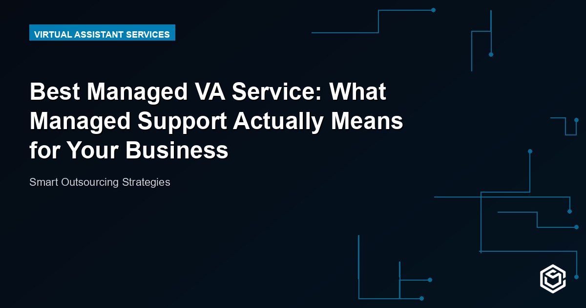 Best Managed VA Service: What Managed Support Actually Means for Your Business