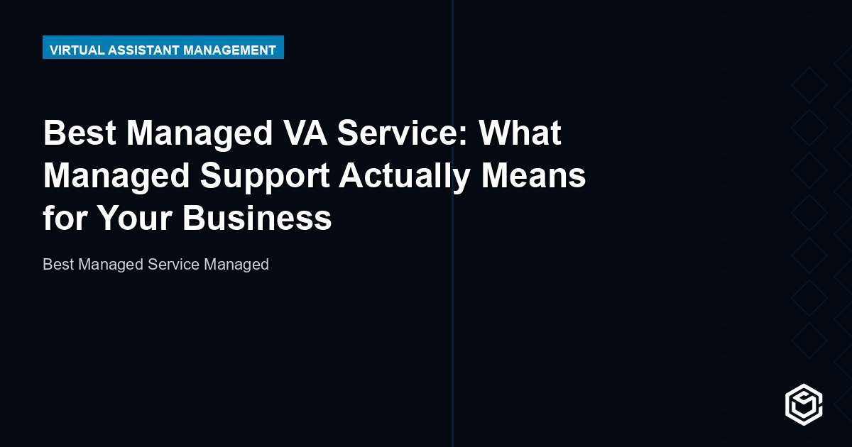 Best Managed VA Service: What Managed Support Actually Means for Your Business