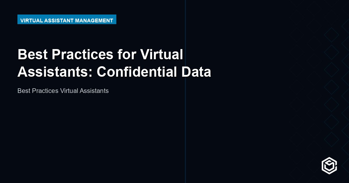 Best Practices for Virtual Assistants: Confidential Data