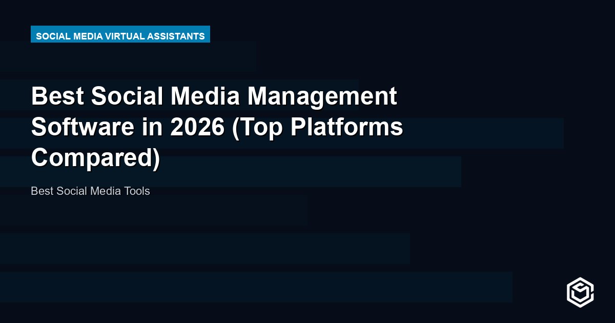 Best Social Media Management Software in 2026 (Top Platforms Compared)