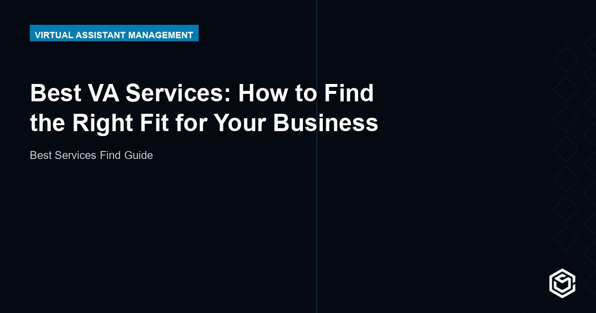 Best VA Services: How to Find the Right Fit for Your Business