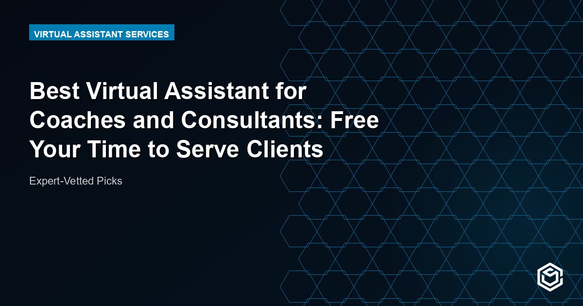 Best Virtual Assistant for Coaches and Consultants: Free Your Time to Serve Clients