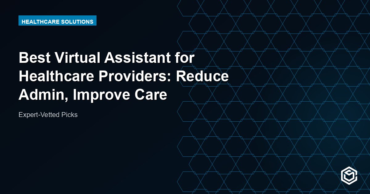 Best Virtual Assistant for Healthcare Providers: Reduce Admin, Improve Care