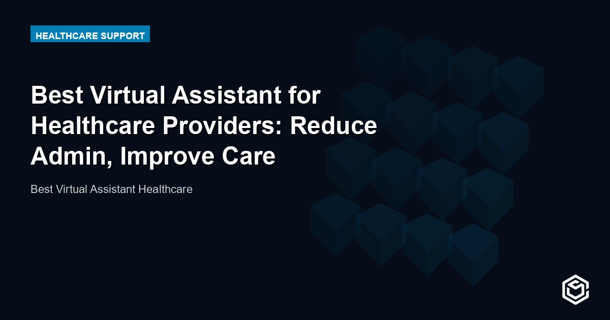 Best Virtual Assistant for Healthcare Providers: Reduce Admin, Improve Care