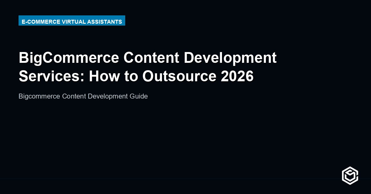 BigCommerce Content Development Services: How to Outsource 2026