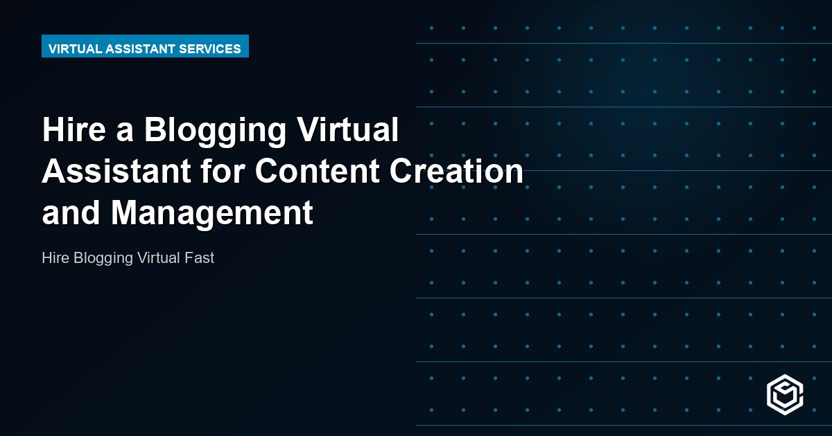 Hire a Blogging Virtual Assistant for Content Creation and Management