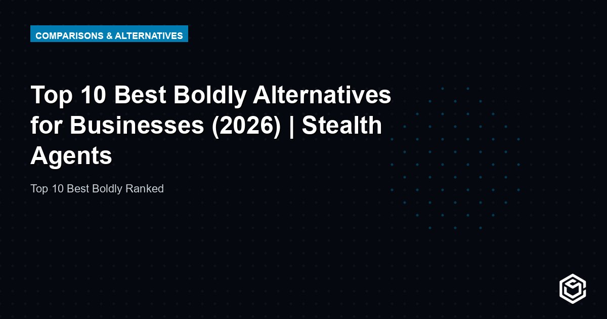 Top 10 Best Boldly Alternatives for Businesses (2026) | Stealth Agents