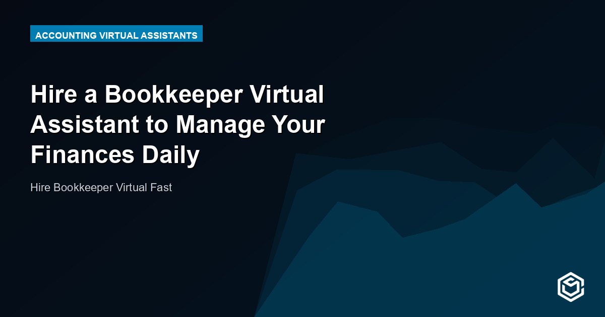 Hire a Bookkeeper Virtual Assistant to Manage Your Finances Daily