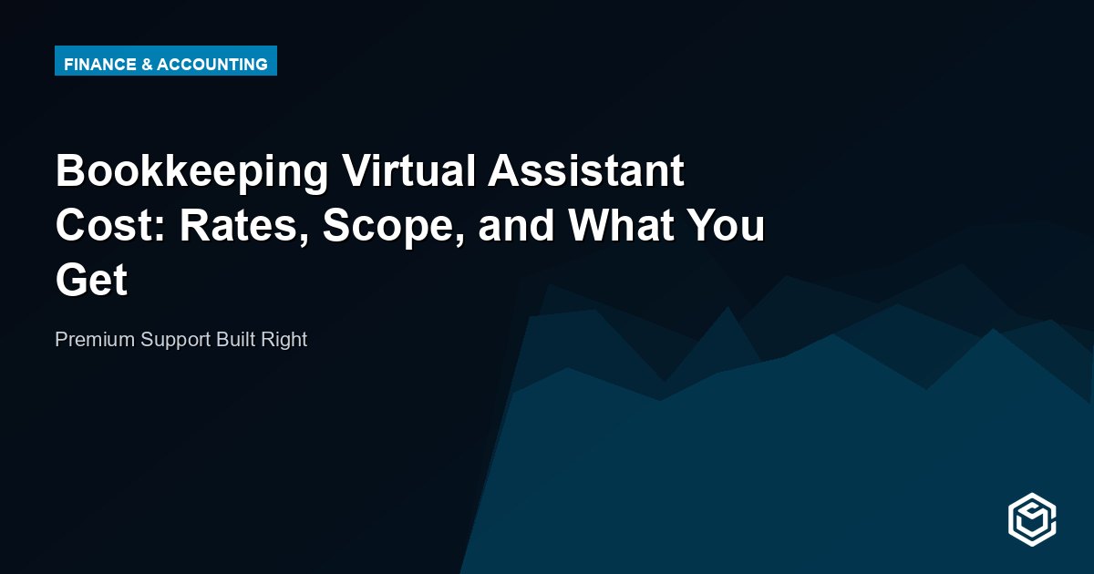 Bookkeeping Virtual Assistant Cost: Rates, Scope, and What You Get