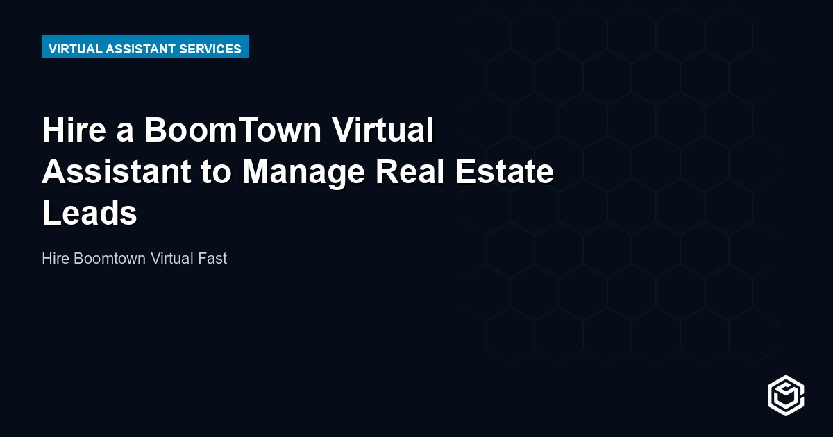 Hire a BoomTown Virtual Assistant to Manage Real Estate Leads